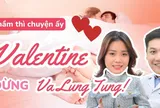 Podcast: 1001 chuyện oái oăm khi 'vượt rào' ngày Valentine